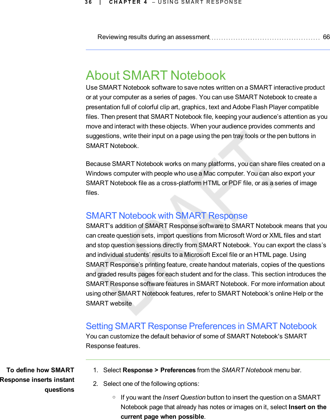 3 6Reviewing results during an assessment 66About SMART NotebookUse SMART Notebook software to save notes written on a SMART interactive productor at your computer as a series of pages. You can use SMART Notebook to create apresentation full of colorful clip art, graphics, text and Adobe Flash Player compatiblefiles. Then present that SMART Notebook file, keeping your audience’s attention as youmove and interact with these objects. When your audience provides comments andsuggestions, write their input on a page using the pen tray tools or the pen buttons inSMART Notebook.Because SMART Notebook works on many platforms, you can share files created on aWindows computer with people who use a Mac computer. You can also export yourSMART Notebook file as a cross-platform HTML or PDF file, or as a series of imagefiles.SMART Notebook with SMART ResponseSMART’s addition of SMART Response software to SMART Notebook means that youcan create question sets, import questions from Microsoft Word or XML files and startand stop question sessions directly from SMART Notebook. You can export the class’sand individual students’ results to a Microsoft Excel file or an HTML page. UsingSMART Response’s printing feature, create handout materials, copies of the questionsand graded results pages for each student and for the class. This section introduces theSMART Response software features in SMART Notebook. For more information aboutusing other SMART Notebook features, refer to SMART Notebook’s online Help or theSMART websiteSetting SMART Response Preferences in SMART NotebookYou can customize the default behavior of some of SMART Notebook&apos;s SMARTResponse features.To define how SMARTResponse inserts instantquestions1. Select Response &gt; Preferences from the SMART Notebook menu bar.2. Select one of the following options:oIf you want the Insert Question button to insert the question on a SMARTNotebook page that already has notes or images on it, select Insert on thecurrent page when possible.| C H A P T E R 4 – U S I N G S M A R T R E S P O N S E