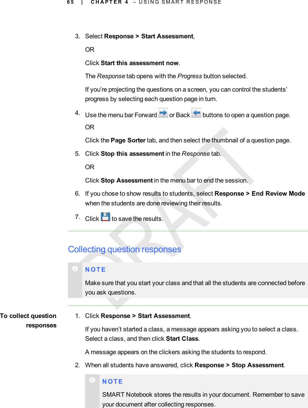 6 53. Select Response &gt; Start Assessment,ORClick Start this assessment now.The Response tab opens with the Progress button selected.If you’re projecting the questions on a screen, you can control the students’progress by selecting each question page in turn.4. Use the menu bar Forward or Back buttons to open a question page.ORClick the Page Sorter tab, and then select the thumbnail of a question page.5. Click Stop this assessment in the Response tab.ORClick Stop Assessment in the menu bar to end the session.6. If you chose to show results to students, select Response &gt; End Review Modewhen the students are done reviewing their results.7. Click to save the results.Collecting question responsesN O T EMake sure that you start your class and that all the students are connected beforeyou ask questions.To collect questionresponses1. Click Response &gt; Start Assessment.If you haven’t started a class, a message appears asking you to select a class.Select a class, and then click Start Class.A message appears on the clickers asking the students to respond.2. When all students have answered, click Response &gt; Stop Assessment.N O T ESMART Notebook stores the results in your document. Remember to saveyour document after collecting responses.| C H A P T E R 4 – U S I N G S M A R T R E S P O N S E