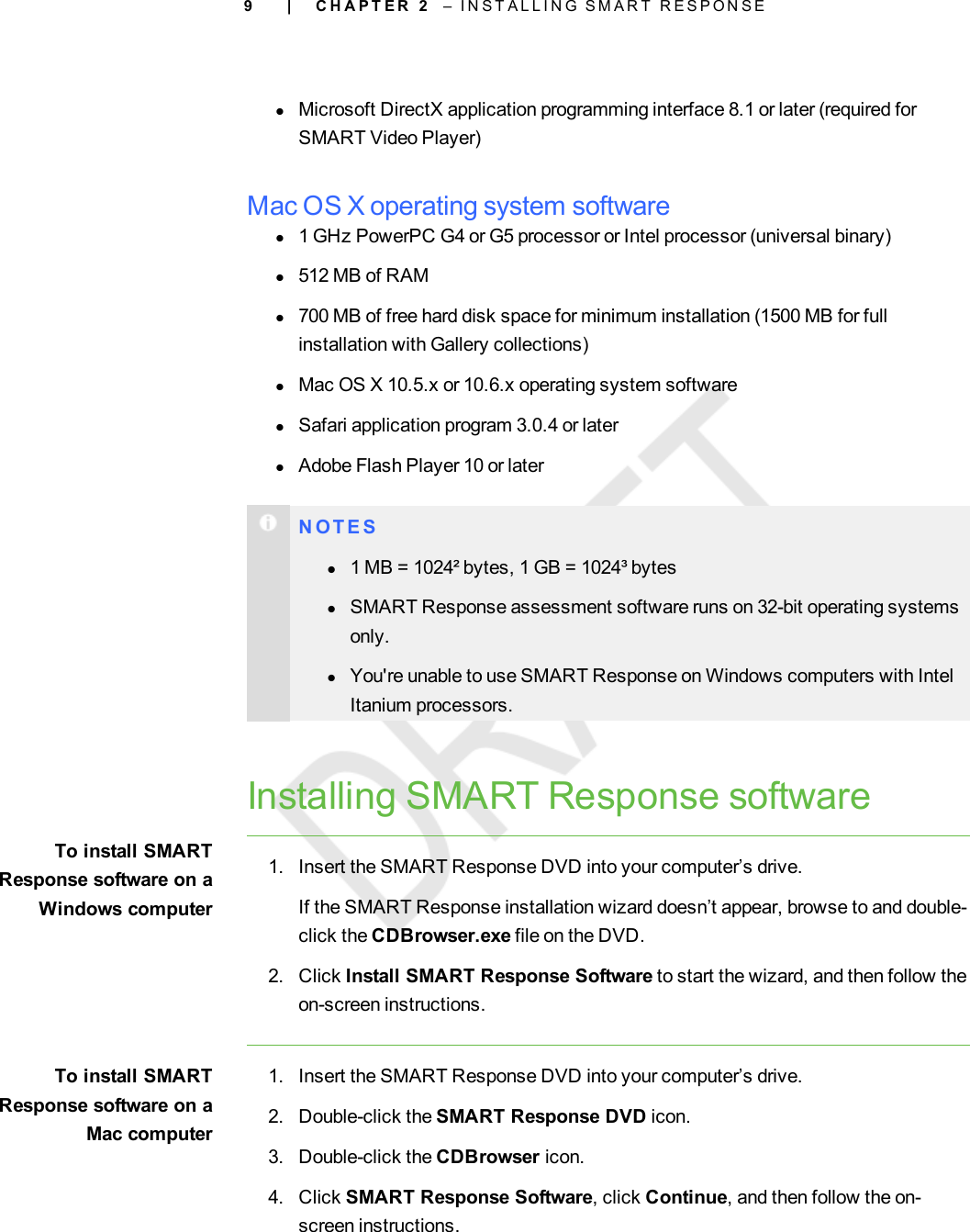 9lMicrosoft DirectX application programming interface 8.1 or later (required forSMART Video Player)Mac OS X operating system softwarel1 GHz PowerPC G4 or G5 processor or Intel processor (universal binary)l512 MB of RAMl700 MB of free hard disk space for minimum installation (1500 MB for fullinstallation with Gallery collections)lMac OS X 10.5.x or 10.6.x operating system softwarelSafari application program 3.0.4 or laterlAdobe Flash Player 10 or laterN O T E Sl1 MB = 1024² bytes, 1 GB = 1024³ byteslSMART Response assessment software runs on 32-bit operating systemsonly.lYou&apos;re unable to use SMART Response on Windows computers with IntelItanium processors.Installing SMART Response softwareTo install SMARTResponse software on aWindows computer1. Insert the SMART Response DVD into your computer’s drive.If the SMART Response installation wizard doesn’t appear, browse to and double-click the CDBrowser.exe file on the DVD.2. Click Install SMART Response Software to start the wizard, and then follow theon-screen instructions.To install SMARTResponse software on aMac computer1. Insert the SMART Response DVD into your computer’s drive.2. Double-click the SMART Response DVD icon.3. Double-click the CDBrowser icon.4. Click SMART Response Software, click Continue, and then follow the on-screen instructions.| C H A P T E R 2 – I N S T A L L I N G S M A R T R E S P O N S E