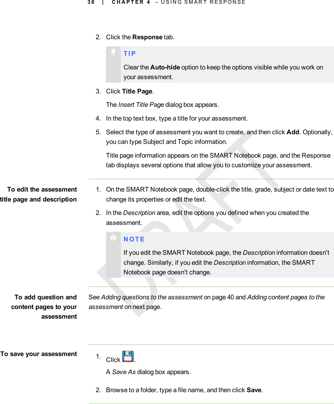 3 82. Click the Response tab.T I PClear the Auto-hide option to keep the options visible while you work onyour assessment.3. Click Title Page.The Insert Title Page dialog box appears.4. In the top text box, type a title for your assessment.5. Select the type of assessment you want to create, and then click Add. Optionally,you can type Subject and Topic information.Title page information appears on the SMART Notebook page, and the Responsetab displays several options that allow you to customize your assessment.To edit the assessmenttitle page and description1. On the SMART Notebook page, double-click the title, grade, subject or date text tochange its properties or edit the text.2. In the Description area, edit the options you defined when you created theassessment.N O T EIf you edit the SMART Notebook page, the Description information doesn&apos;tchange. Similarly, if you edit the Description information, the SMARTNotebook page doesn&apos;t change.To add question andcontent pages to yourassessmentSee Adding questions to the assessment on page 40 and Adding content pages to theassessment on next page.To save your assessment 1. Click .ASave As dialog box appears.2. Browse to a folder, type a file name, and then click Save.| C H A P T E R 4 – U S I N G S M A R T R E S P O N S E