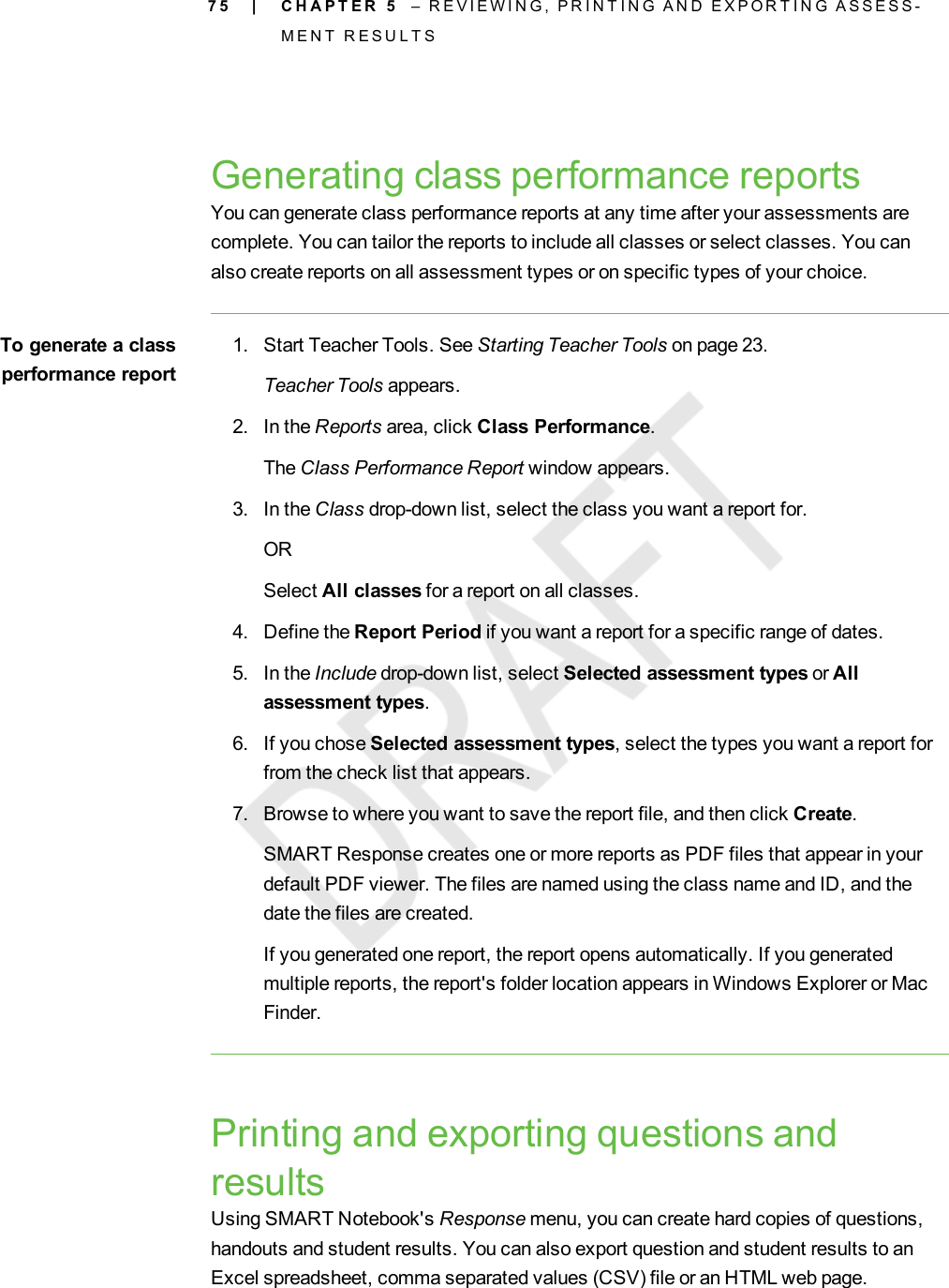 7 5Generating class performance reportsYou can generate class performance reports at any time after your assessments arecomplete. You can tailor the reports to include all classes or select classes. You canalso create reports on all assessment types or on specific types of your choice.To generate a classperformance report1. Start Teacher Tools. See Starting Teacher Tools on page 23.Teacher Tools appears.2. In the Reports area, click Class Performance.The Class Performance Report window appears.3. In the Class drop-down list, select the class you want a report for.ORSelect All classes for a report on all classes.4. Define the Report Period if you want a report for a specific range of dates.5. In the Include drop-down list, select Selected assessment types or Allassessment types.6. If you chose Selected assessment types, select the types you want a report forfrom the check list that appears.7. Browse to where you want to save the report file, and then click Create.SMART Response creates one or more reports as PDF files that appear in yourdefault PDF viewer. The files are named using the class name and ID, and thedate the files are created.If you generated one report, the report opens automatically. If you generatedmultiple reports, the report&apos;s folder location appears in Windows Explorer or MacFinder.Printing and exporting questions andresultsUsing SMART Notebook&apos;s Response menu, you can create hard copies of questions,handouts and student results. You can also export question and student results to anExcel spreadsheet, comma separated values (CSV) file or an HTML web page.| C H A P T E R 5 – R E V I E W I N G , P R I N T I N G A N D E X P O R T I N G A S S E S S -M E N T R E S U L T S