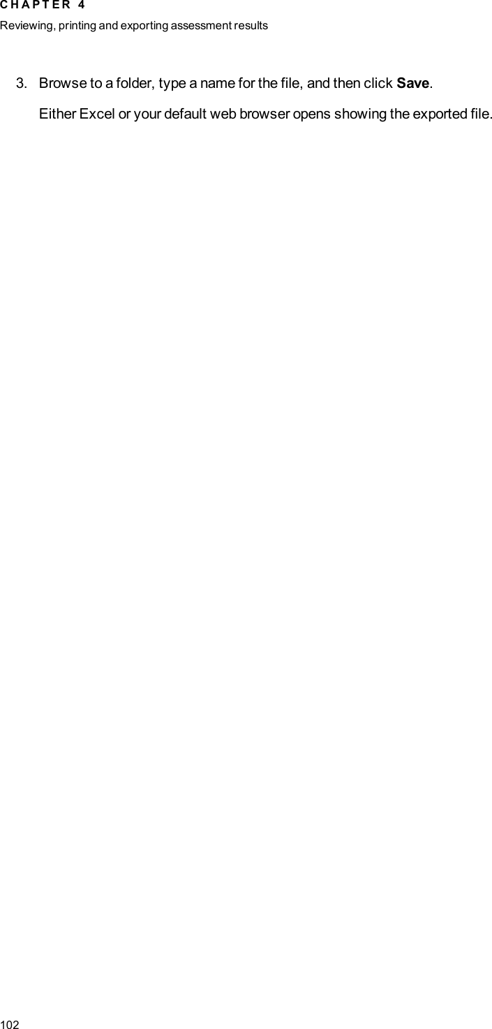 3. Browse to a folder, type a name for the file, and then click Save.Either Excel or your default web browser opens showing the exported file.C H A P T E R 4Reviewing, printing and exporting assessment results102