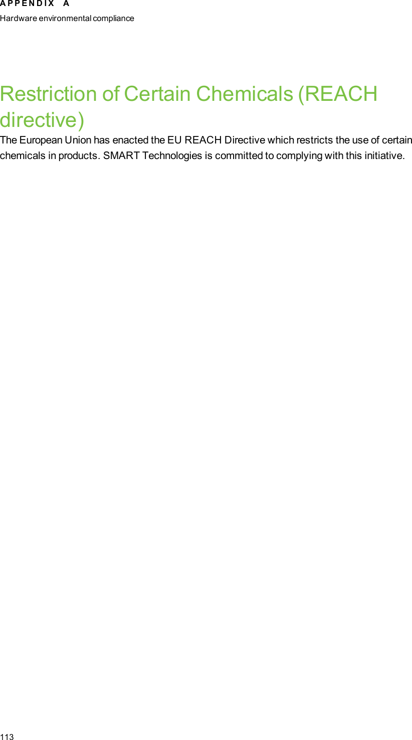 Restriction of Certain Chemicals (REACHdirective)The European Union has enacted the EU REACH Directive which restricts the use of certainchemicals in products. SMARTTechnologies is committed to complying with this initiative.A P P E N D I X AHardware environmental compliance113