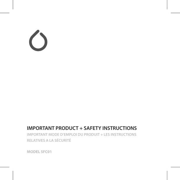 IMPORTANT PRODUCT + SAFETY INSTRUCTIONSIMPORTANT MODE D&rsquo;EMPLOI DU PRODUIT + LES INSTRUCTIONS RELATIVES A LA S&Eacute;CURIT&Eacute; MODEL SFC01