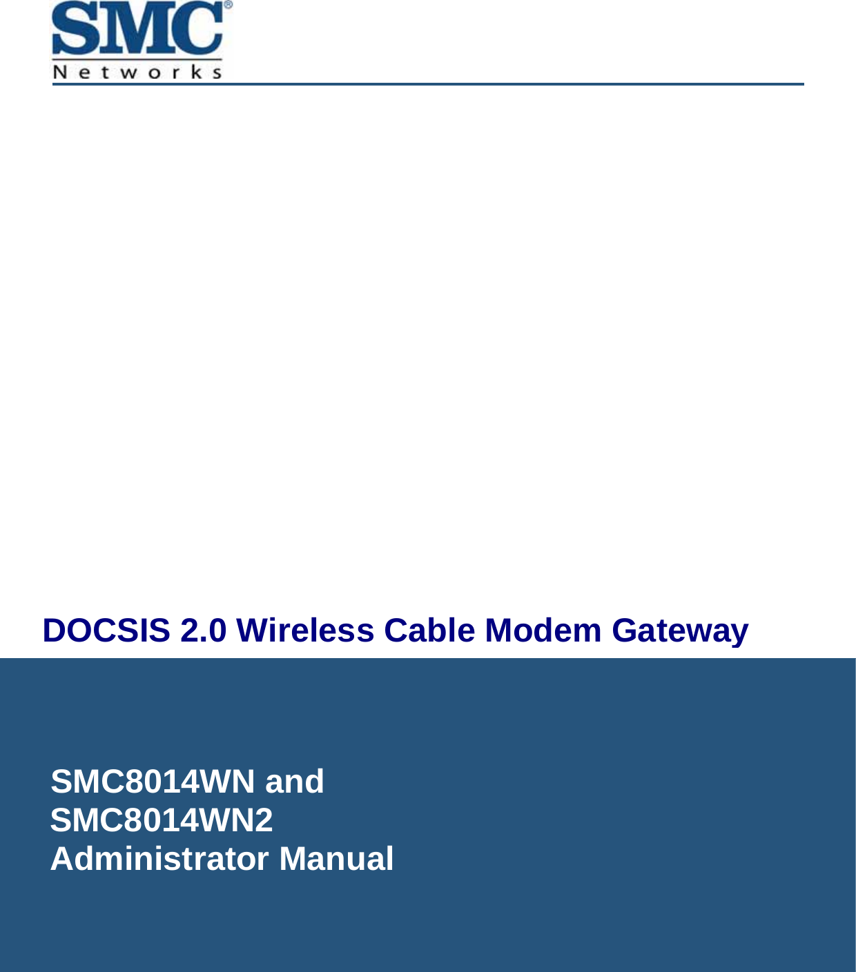          DOCSIS 2.0 Wireless Cable Modem GatewayFastFind Links  Getting to Know the Gateway Installing the Gateway Configuring Your Computer for TCP/IP Configuring the Gateway  SMC8014WN and  SMC8014WN2   Administrator Manual 