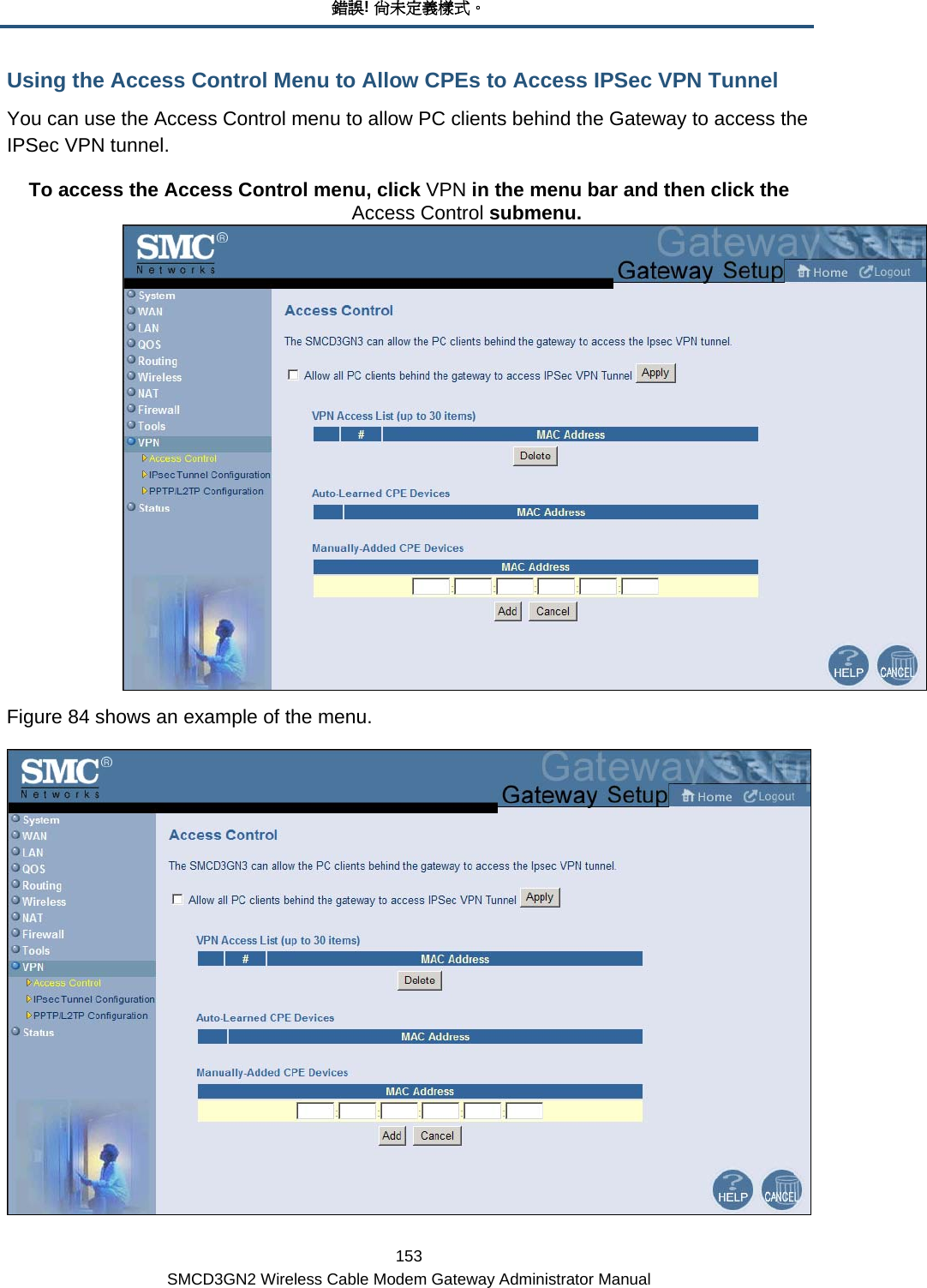 錯誤! 尚未定義樣式。 153 SMCD3GN2 Wireless Cable Modem Gateway Administrator Manual Using the Access Control Menu to Allow CPEs to Access IPSec VPN Tunnel You can use the Access Control menu to allow PC clients behind the Gateway to access the IPSec VPN tunnel. To access the Access Control menu, click VPN in the menu bar and then click the Access Control submenu.  Figure 84 shows an example of the menu.   