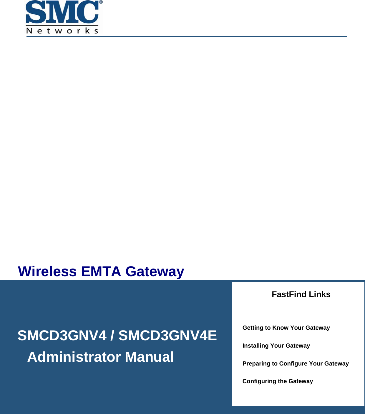   Administrator ManualSMCD3GNV4 / SMCD3GNV4E      Administrator Manual  Wireless EMTA Gateway FastFind Links  Getting to Know Your Gateway Installing Your Gateway Preparing to Configure Your Gateway Configuring the Gateway 