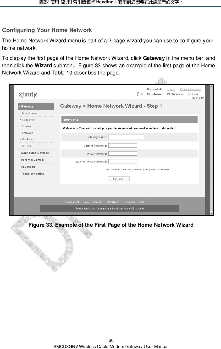 錯誤錯誤錯誤錯誤! 使用使用使用使用 [常用常用常用常用] 索引標籤將索引標籤將索引標籤將索引標籤將 Heading 1 套用到您想要在此處顯示的文字套用到您想要在此處顯示的文字套用到您想要在此處顯示的文字套用到您想要在此處顯示的文字。。。。 60 SMCD3GNV Wireless Cable Modem Gateway User Manual Configuring Your Home Network The Home Network Wizard menu is part of a 2-page wizard you can use to configure your home network. To display the first page of the Home Network Wizard, click Gateway in the menu bar, and then click the Wizard submenu. Figure 33 shows an example of the first page of the Home Network Wizard and Table 10 describes the page.  Figure 33. Example of the First Page of the Home Network Wizard 
