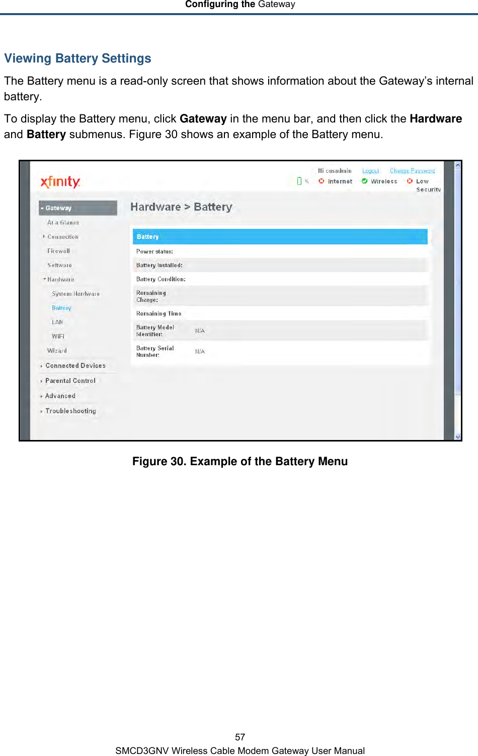 Configuring the Gateway 57 SMCD3GNV Wireless Cable Modem Gateway User Manual Viewing Battery Settings The Battery menu is a read-only screen that shows information about the Gateway’s internal battery.  To display the Battery menu, click Gateway in the menu bar, and then click the Hardware and Battery submenus. Figure 30 shows an example of the Battery menu.  Figure 30. Example of the Battery Menu 