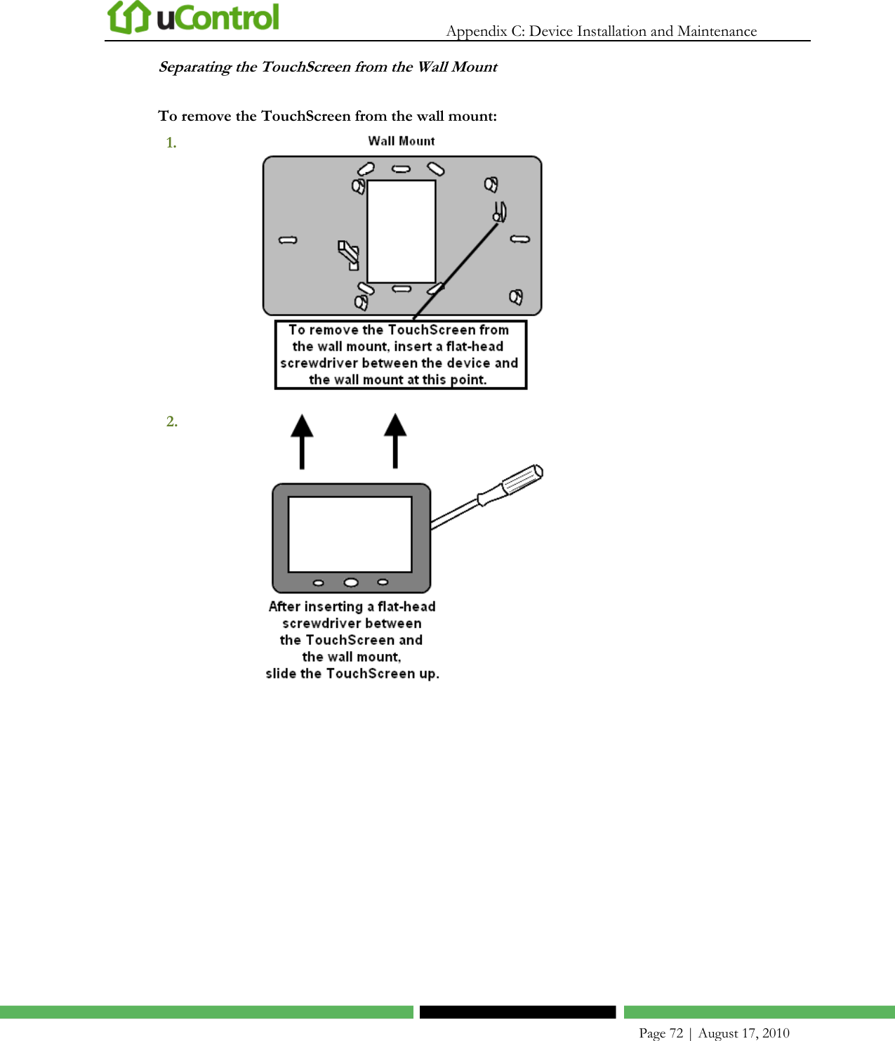   Appendix C: Device Installation and Maintenance    Page 72 | August 17, 2010 Separating the TouchScreen from the Wall Mount To remove the TouchScreen from the wall mount: 1.    2.    
