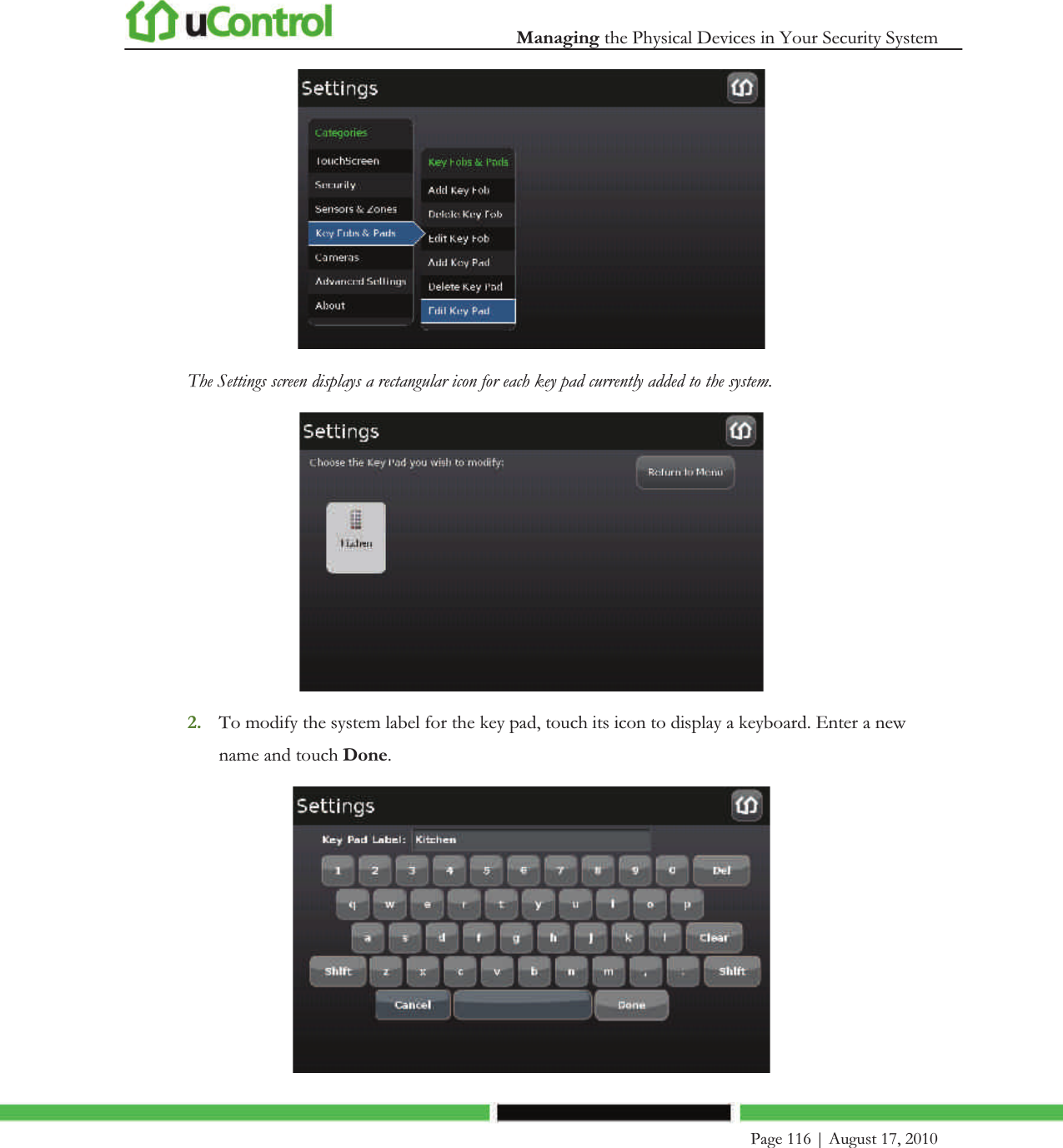  Managing the Physical Devices in Your Security System    Page 116 | August 17, 2010    The Settings screen displays a rectangular icon for each key pad currently added to the system.  2. To modify the system label for the key pad, touch its icon to display a keyboard. Enter a new name and touch Done.  