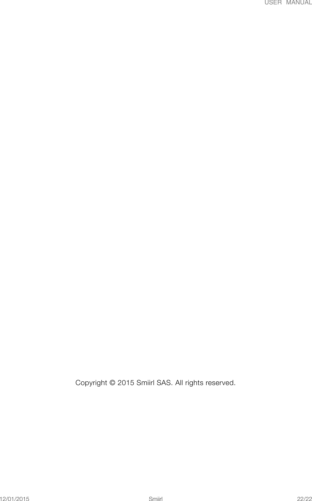 USER  MANUALCopyright &copy; 2015 Smiirl SAS. All rights reserved.12/01/2015!!Smiirl"/"22 22
