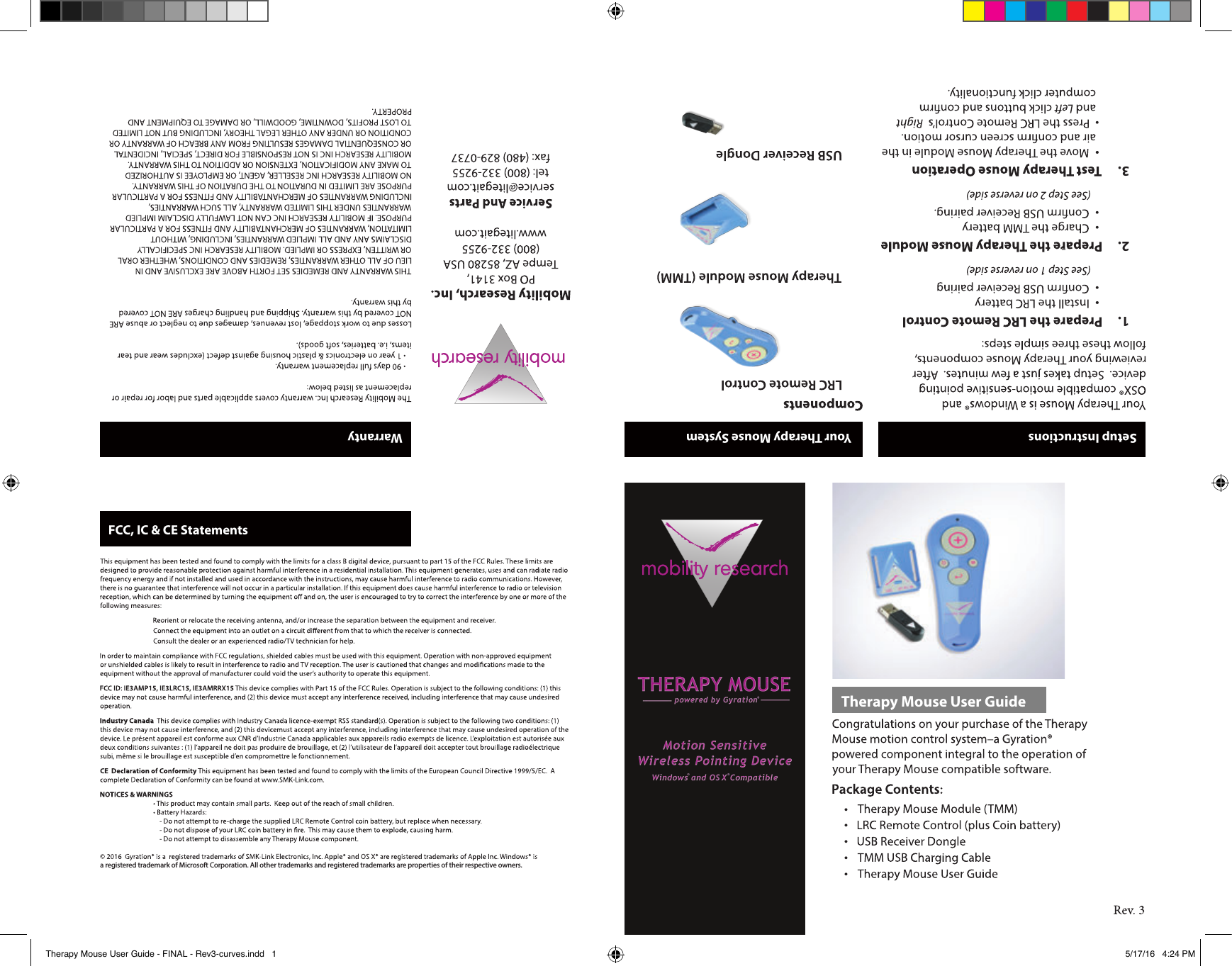    •    • • •   • Therapy Mouse User GuideSetup Instructions    1. •   •     2. •   •      3. •     •                                       Warranty   FCC, IC &amp; CE Statements Your Therapy Mouse System                                                  a registered trademark of Microsoft Corporation. All other trademarks and registered trademarks are properties of their respective owners.                                         Therapy Mouse User Guide - FINAL - Rev3-curves.indd   1 5/17/16   4:24 PM