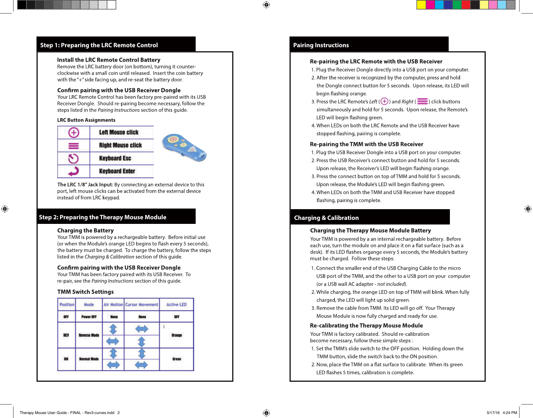               Pairing Instructions           Step 1: Preparing the LRC Remote Control      Step 2: Preparing the Therapy Mouse Module             Charging &amp; Calibration    Therapy Mouse User Guide - FINAL - Rev3-curves.indd   2 5/17/16   4:24 PM