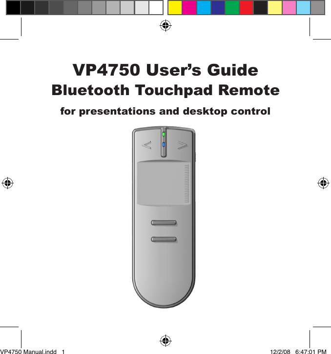 VP4750 User&rsquo;s GuideBluetooth Touchpad Remotefor presentations and desktop controlVP4750 Manual.indd   1 12/2/08   6:47:01 PM