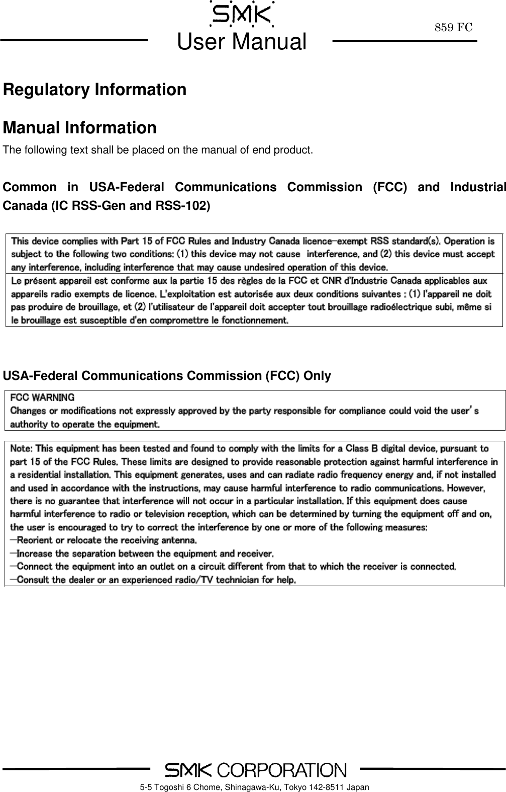         859 FC  User Manual     5-5 Togoshi 6 Chome, Shinagawa-Ku, Tokyo 142-8511 Japan  Regulatory Information  Manual Information The following text shall be placed on the manual of end product.  Common  in  USA-Federal  Communications  Commission  (FCC)  and  Industrial Canada (IC RSS-Gen and RSS-102)         USA-Federal Communications Commission (FCC) Only                  