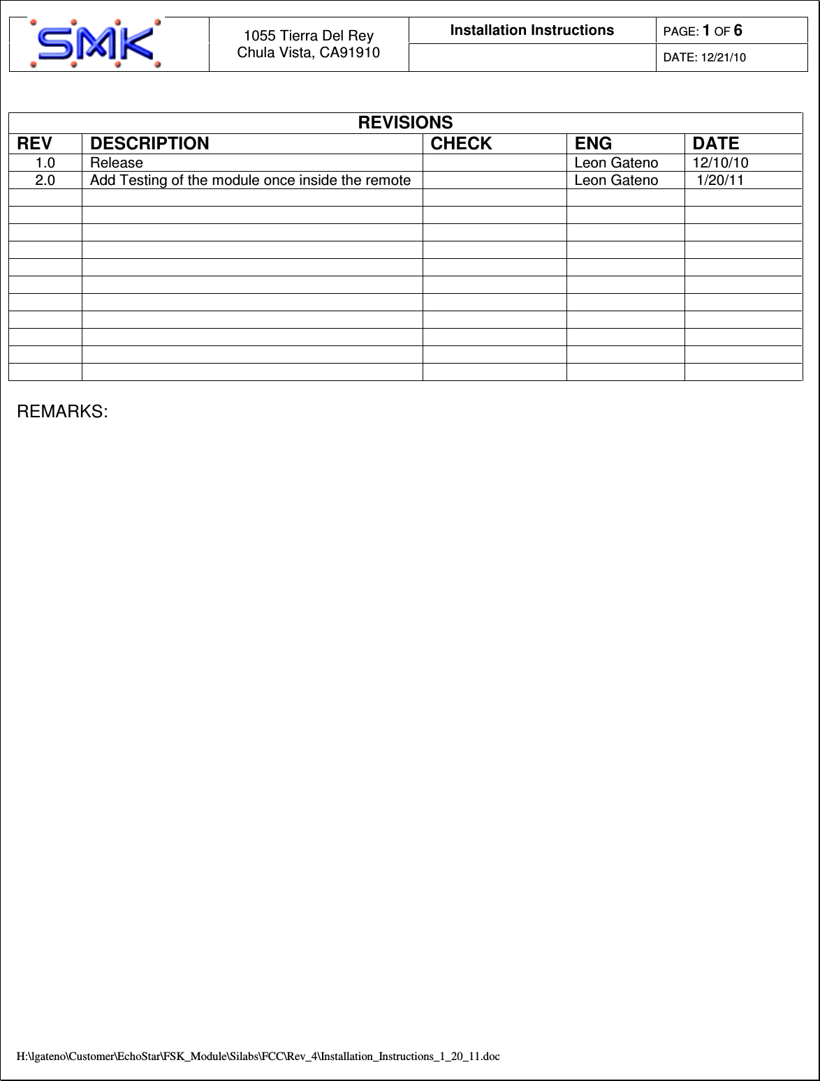 Installation Instructions  PAGE: 1 OF 6  1055 Tierra Del Rey Chula Vista, CA91910  DATE: 12/21/10  H:\lgateno\Customer\EchoStar\FSK_Module\Silabs\FCC\Rev_4\Installation_Instructions_1_20_11.doc  REVISIONS REV  DESCRIPTION  CHECK  ENG  DATE 1.0  Release    Leon Gateno  12/10/10 2.0  Add Testing of the module once inside the remote    Leon Gateno   1/20/11                                                                                                     REMARKS:             