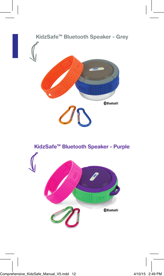KidzSafeTM Bluetooth Speaker - GreyKidzSafeTM Bluetooth Speaker - PurpleProduct SpeciﬁcationsCaract&eacute;ristiques du produitEspeciﬁcaciones del productoComprehensive_KidzSafe_Manual_V5.indd   12 4/10/15   2:49 PM