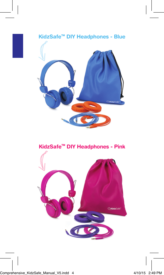 Product SpeciﬁcationsCaract&eacute;ristiques du produitEspeciﬁcaciones del productoKidzSafeTM DIY Headphones - BlueKidzSafeTM DIY Headphones - PinkComprehensive_KidzSafe_Manual_V5.indd   4 4/10/15   2:49 PM