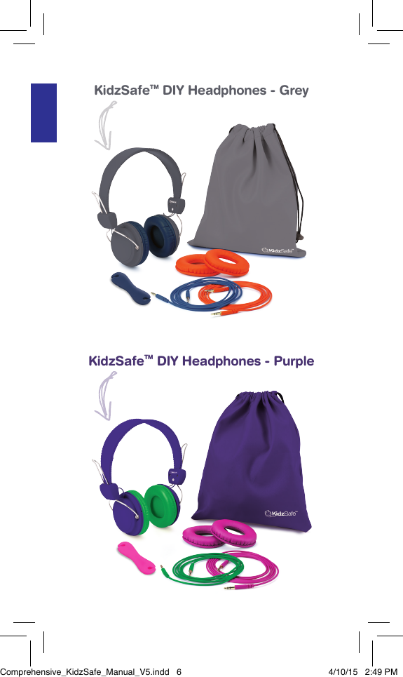 Product SpeciﬁcationsCaract&eacute;ristiques du produitEspeciﬁcaciones del productoKidzSafeTM DIY Headphones - GreyKidzSafeTM DIY Headphones - PurpleComprehensive_KidzSafe_Manual_V5.indd   6 4/10/15   2:49 PM