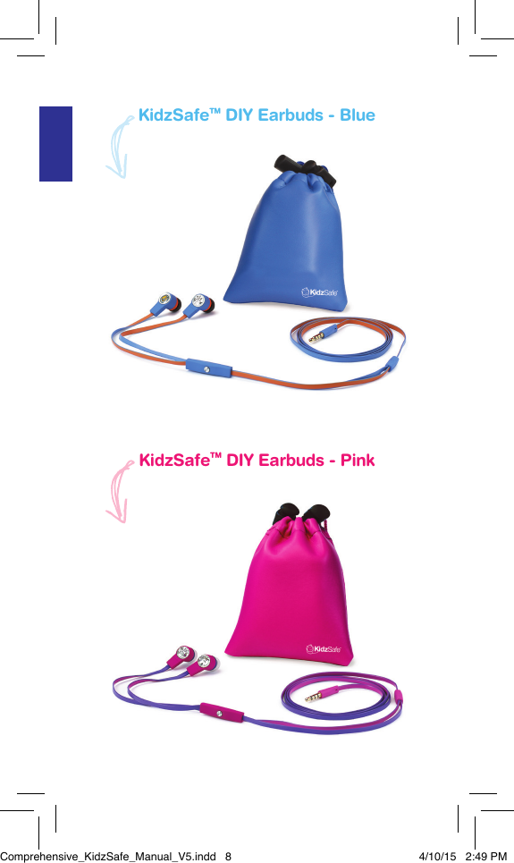 Product SpeciﬁcationsCaract&eacute;ristiques du produitEspeciﬁcaciones del productoKidzSafeTM DIY Earbuds - BlueKidzSafeTM DIY Earbuds - PinkComprehensive_KidzSafe_Manual_V5.indd   8 4/10/15   2:49 PM