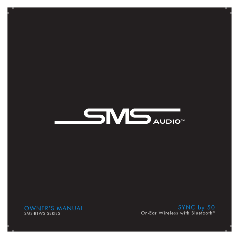SYNC by 50On-Ear Wireless with Bluetooth&reg;OWNER&rsquo;S MANUALSMS-BTWS SERIES