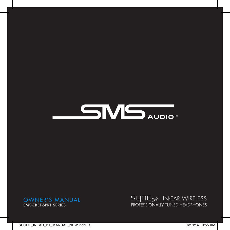   OWNER&rsquo;S MANUALSMS-EBBT-SPRT SERIESIN-EAR WIRELESSSPORT_INEAR_BT_MANUAL_NEW.indd   1 6/18/14   9:55 AM