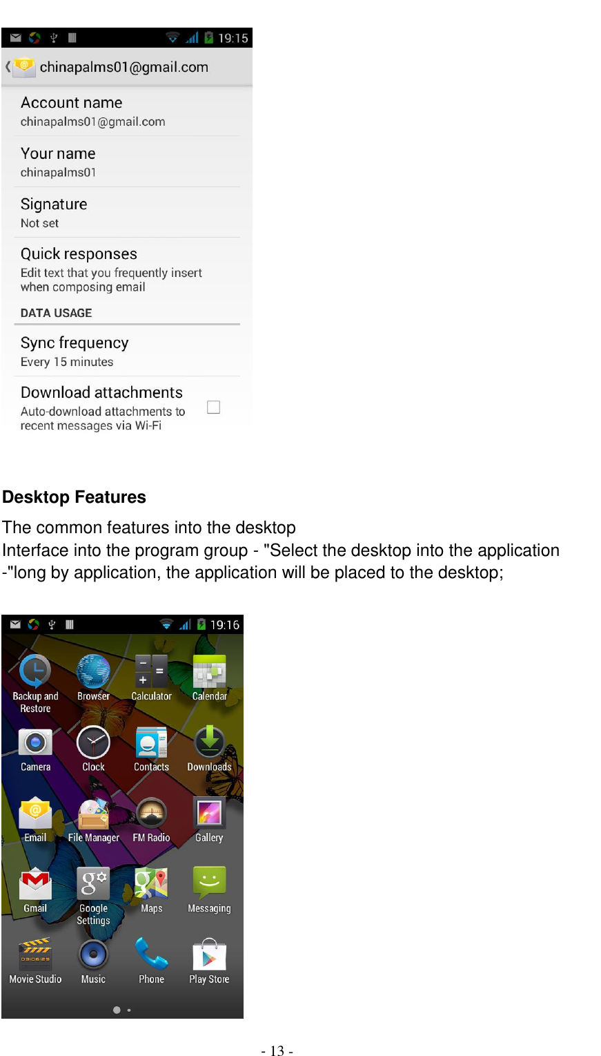                                          - 13 -   Desktop Features The common features into the desktop Interface into the program group - "Select the desktop into the application -"long by application, the application will be placed to the desktop;   
