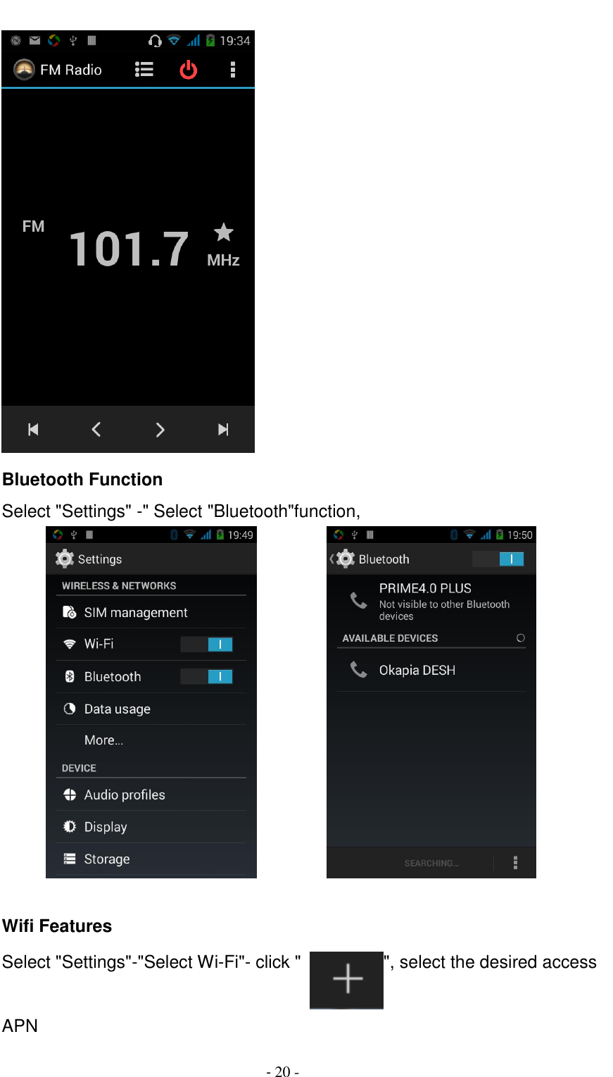                                         - 20 -     Bluetooth Function       Select "Settings" -" Select "Bluetooth"function,                  Wifi Features Select "Settings"-"Select Wi-Fi"- click "  ", select the desired access APN 