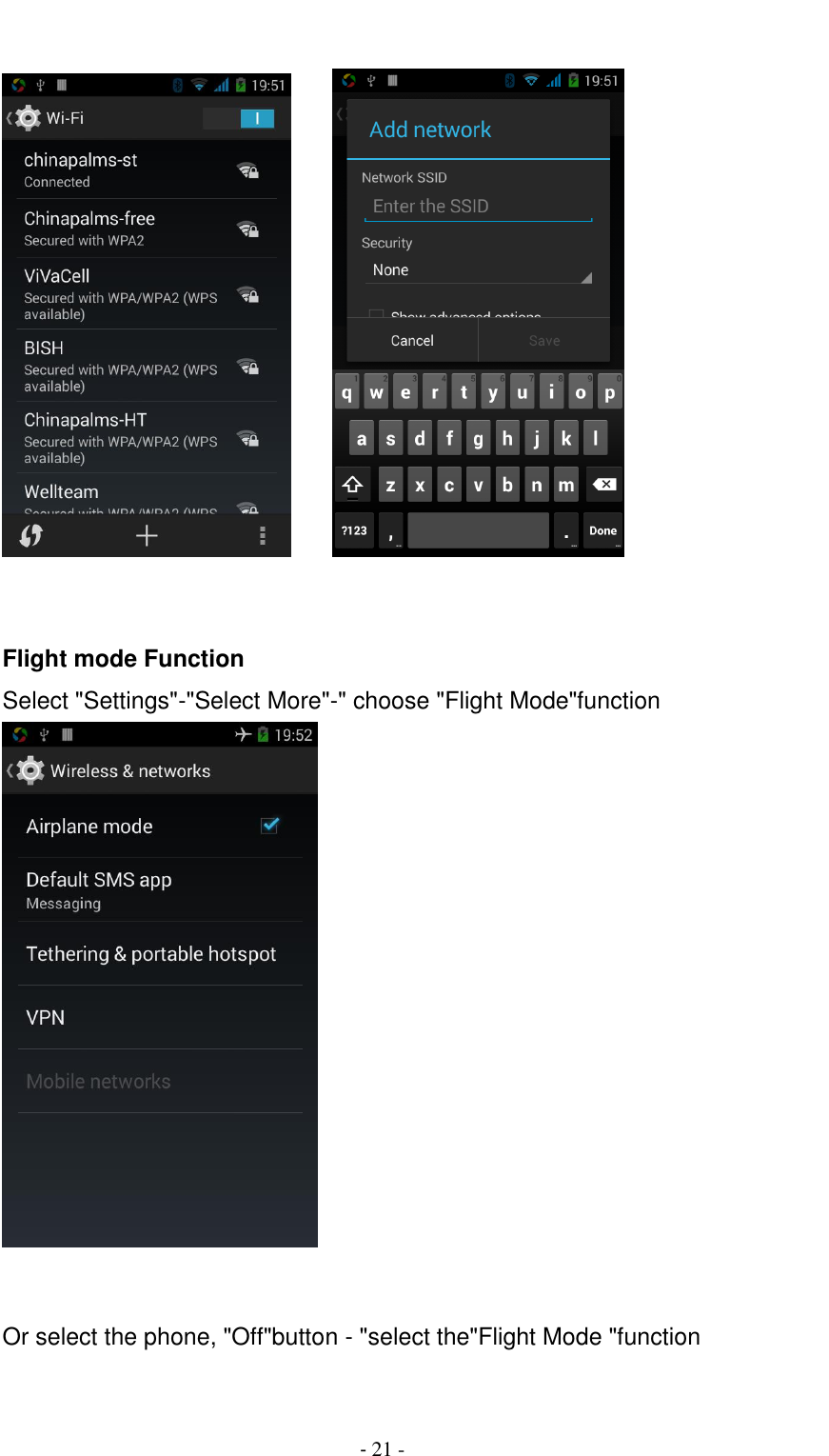                                          - 21 -         Flight mode Function Select "Settings"-"Select More"-" choose "Flight Mode"function    Or select the phone, "Off"button - "select the"Flight Mode "function 