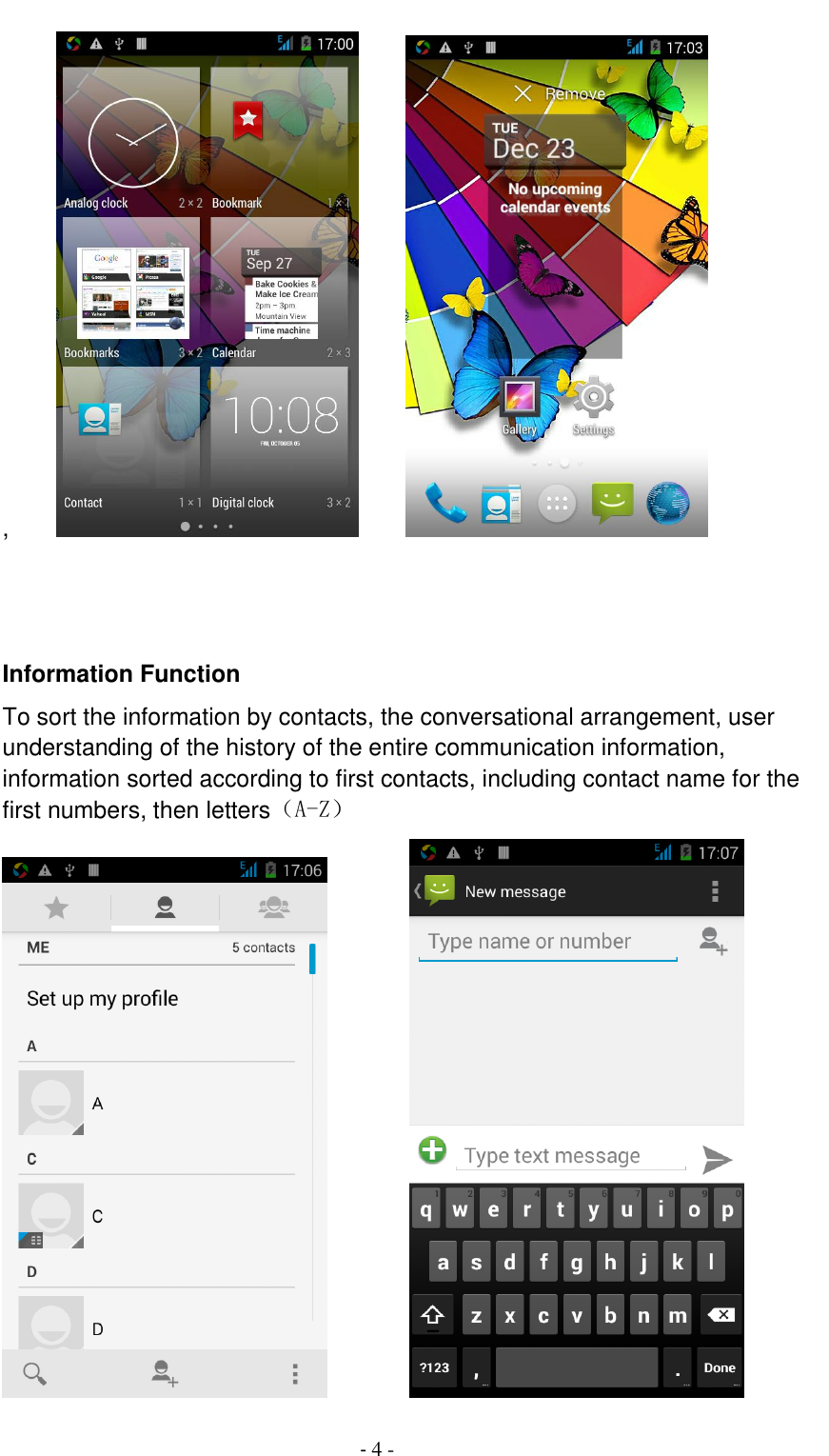                                          - 4 - ,                       Information Function To sort the information by contacts, the conversational arrangement, user understanding of the history of the entire communication information, information sorted according to first contacts, including contact name for the first numbers, then letters（A-Z）        