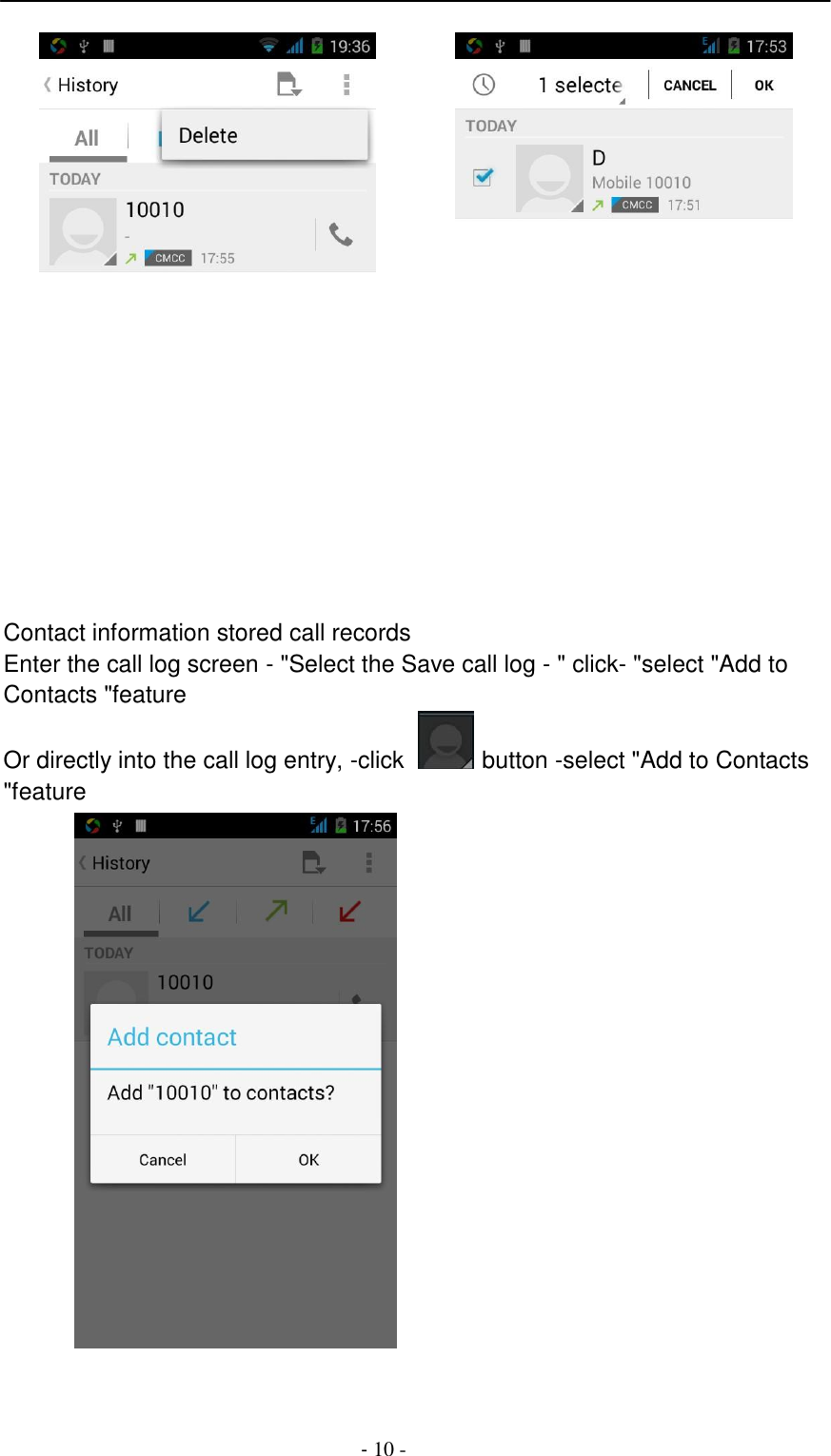 -  10 -       Contact information stored call records Enter the call log screen - "Select the Save call log - " click- "select "Add to Contacts "feature Or directly into the call log entry, -click    button -select "Add to Contacts "feature  