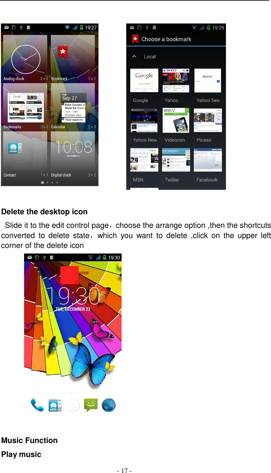 -  17 -           Delete the desktop icon  Slide it to the edit control page，choose the arrange option ,then the shortcuts converted  to  delete  state，which  you  want  to delete  ,click  on  the  upper  left corner of the delete icon      Music Function  Play music 