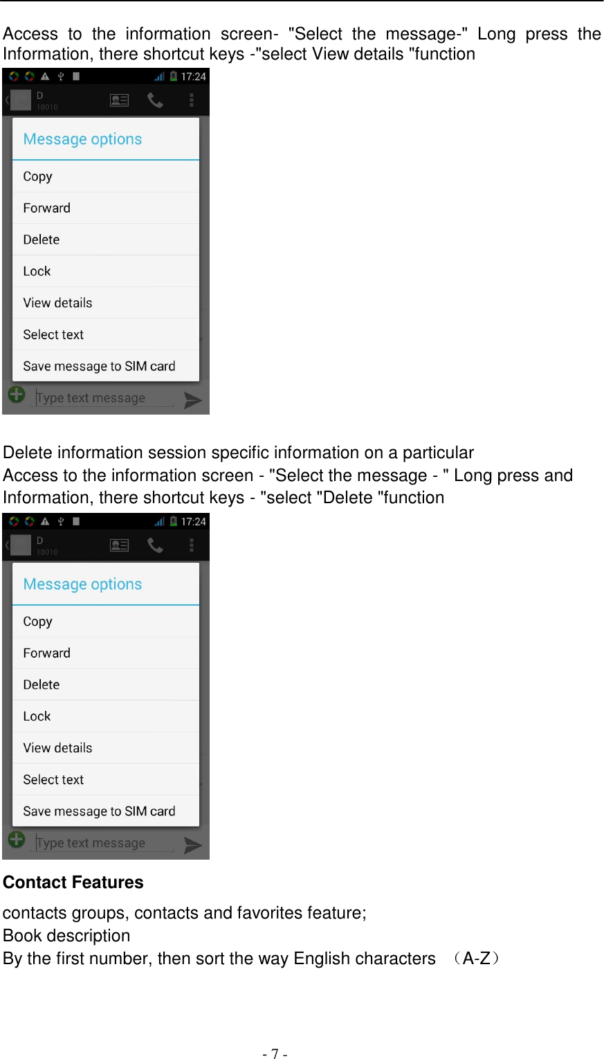 -  7 -    Access  to  the  information  screen-  "Select  the  message-"  Long  press  the Information, there shortcut keys -"select View details "function    Delete information session specific information on a particular Access to the information screen - "Select the message - " Long press and Information, there shortcut keys - "select "Delete "function   Contact Features  contacts groups, contacts and favorites feature; Book description By the first number, then sort the way English characters （A-Z） 