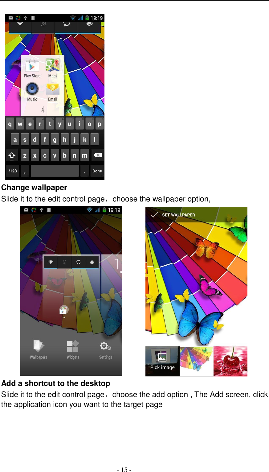 -  15 -       Change wallpaper Slide it to the edit control page，choose the wallpaper option,  Add a shortcut to the desktop Slide it to the edit control page，choose the add option , The Add screen, click the application icon you want to the target page 