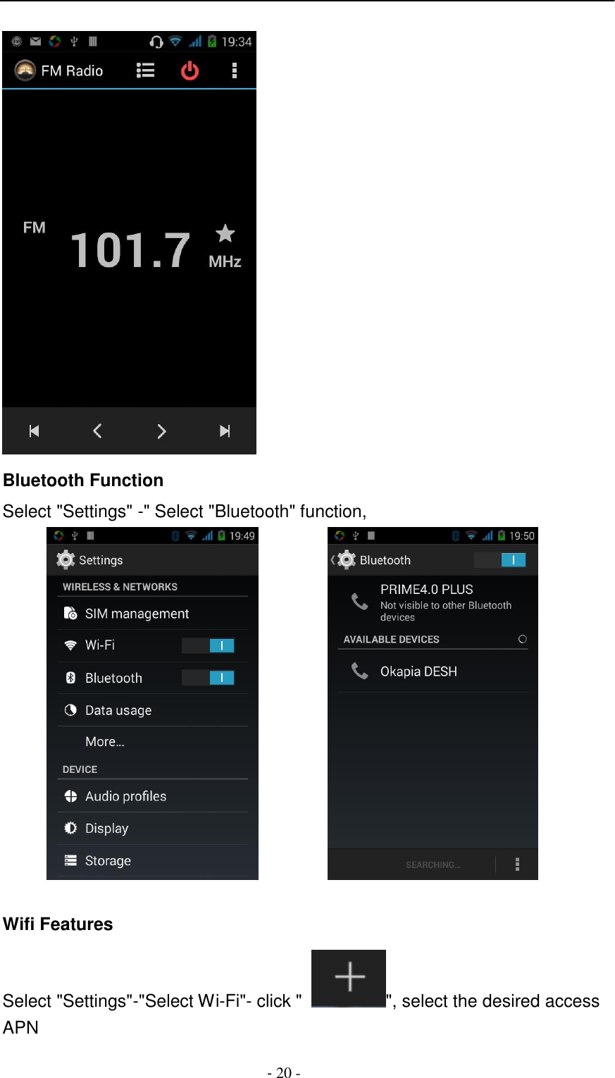 -  20 -       Bluetooth Function  Select "Settings" -" Select "Bluetooth" function,    Wifi Features  Select "Settings"-"Select Wi-Fi"- click "   ", select the desired access APN 