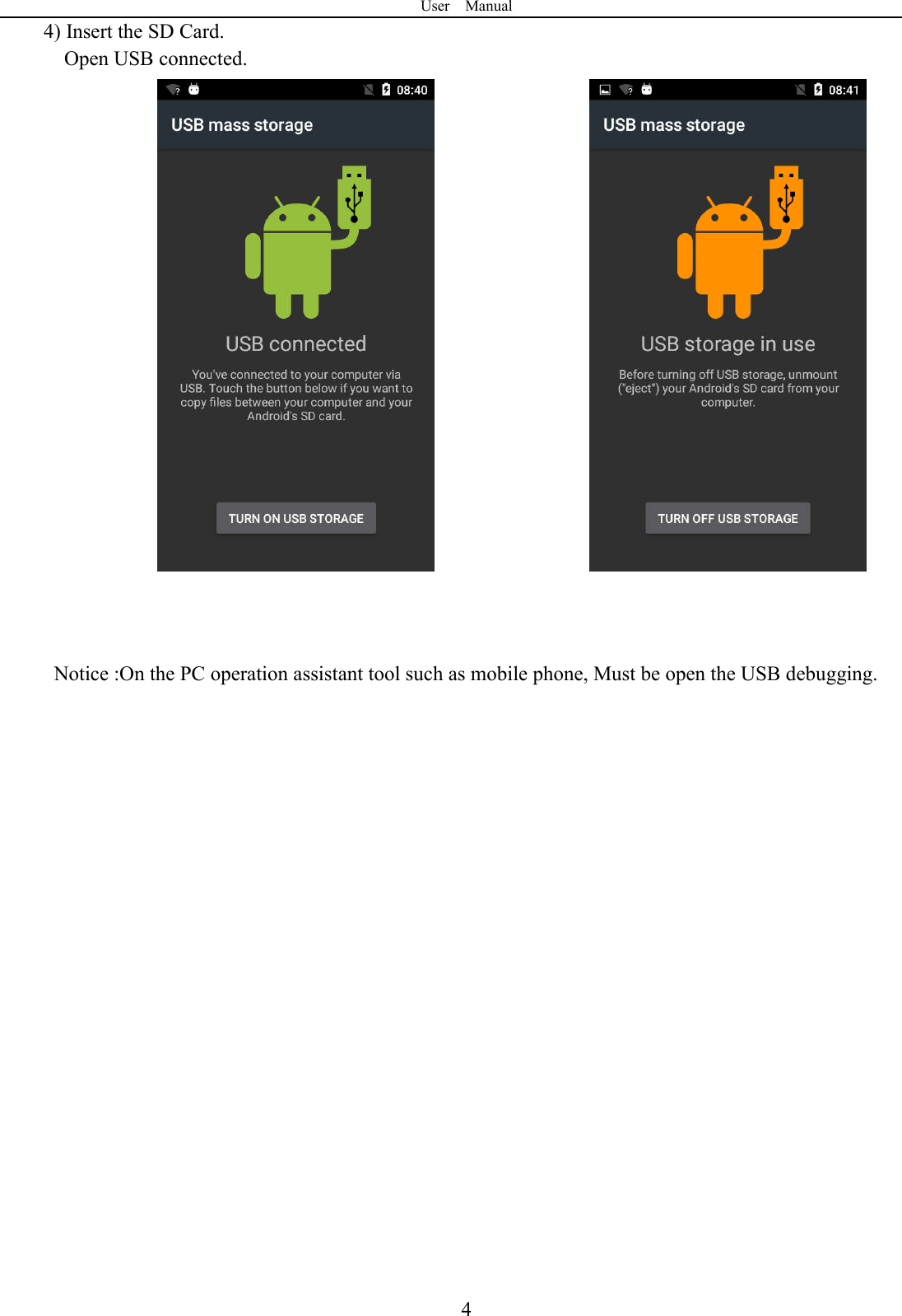 User    Manual  44) Insert the SD Card.     Open USB connected.           Notice :On the PC operation assistant tool such as mobile phone, Must be open the USB debugging.                       