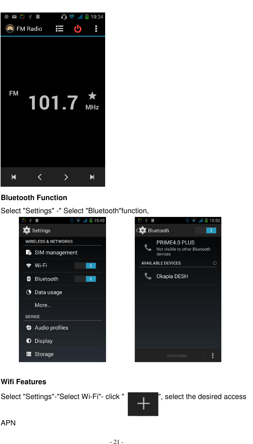                                          - 21 -     Bluetooth Function       Select "Settings" -" Select "Bluetooth"function,                  Wifi Features Select "Settings"-"Select Wi-Fi"- click "  ", select the desired access APN 