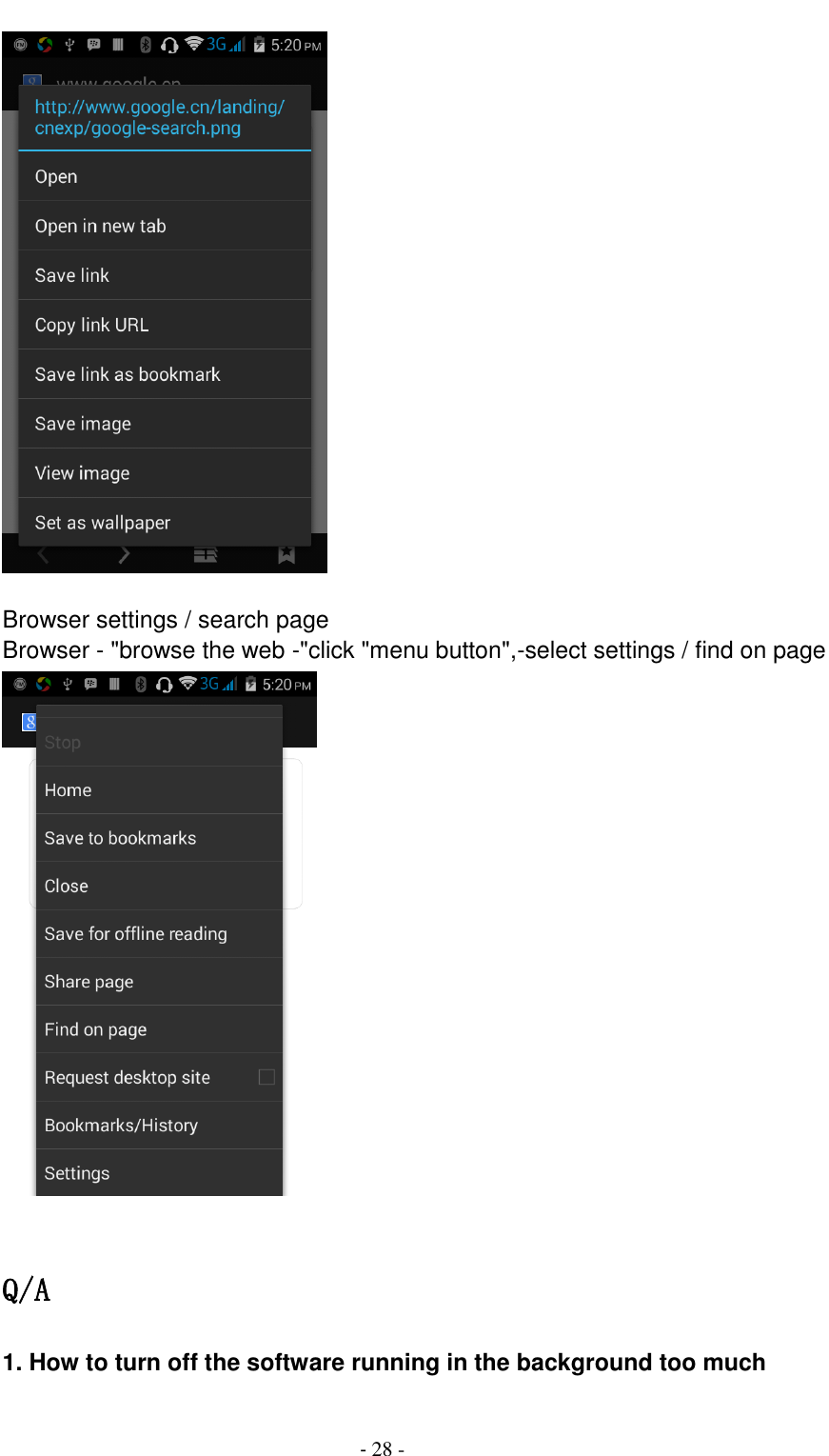                                          - 28 -   Browser settings / search page Browser - "browse the web -"click "menu button",-select settings / find on page   Q/A 1. How to turn off the software running in the background too much  