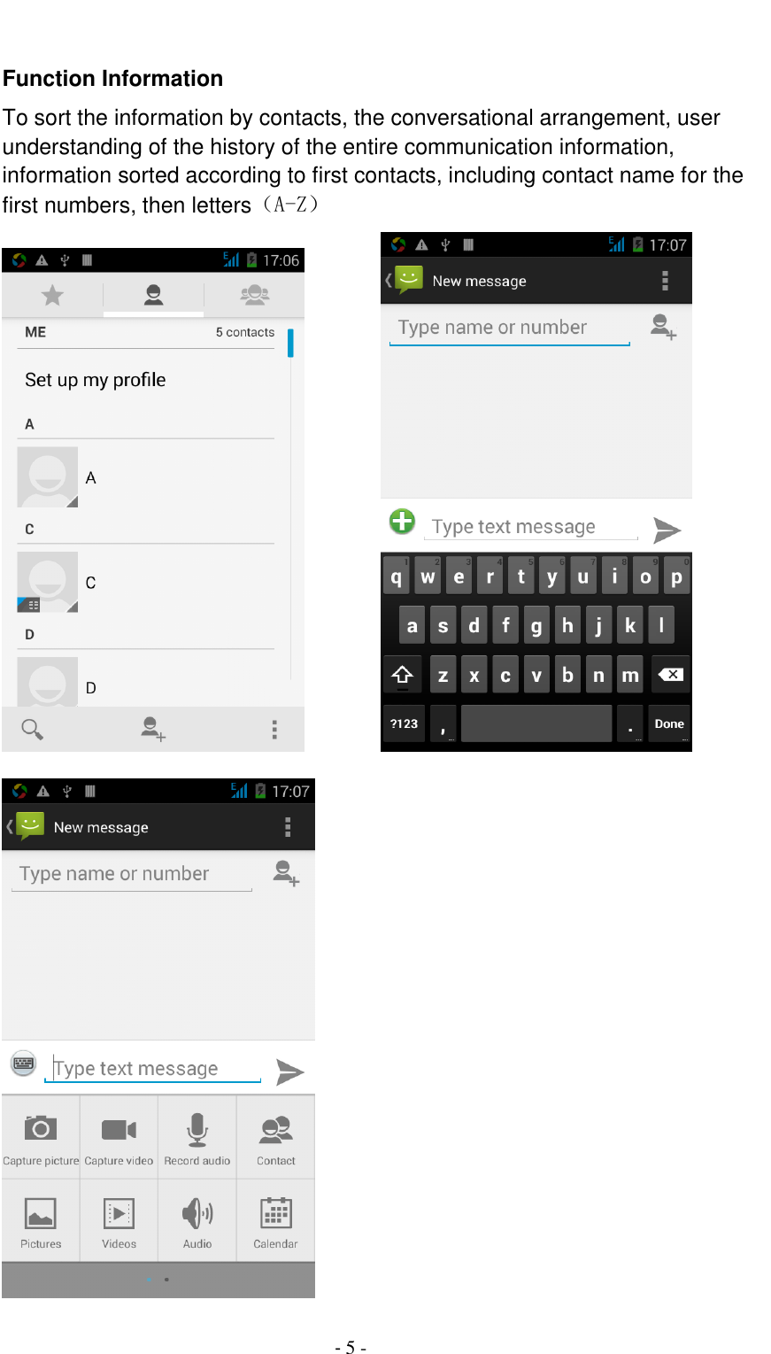                                          - 5 -    Function Information To sort the information by contacts, the conversational arrangement, user understanding of the history of the entire communication information, information sorted according to first contacts, including contact name for the first numbers, then letters（A-Z）         