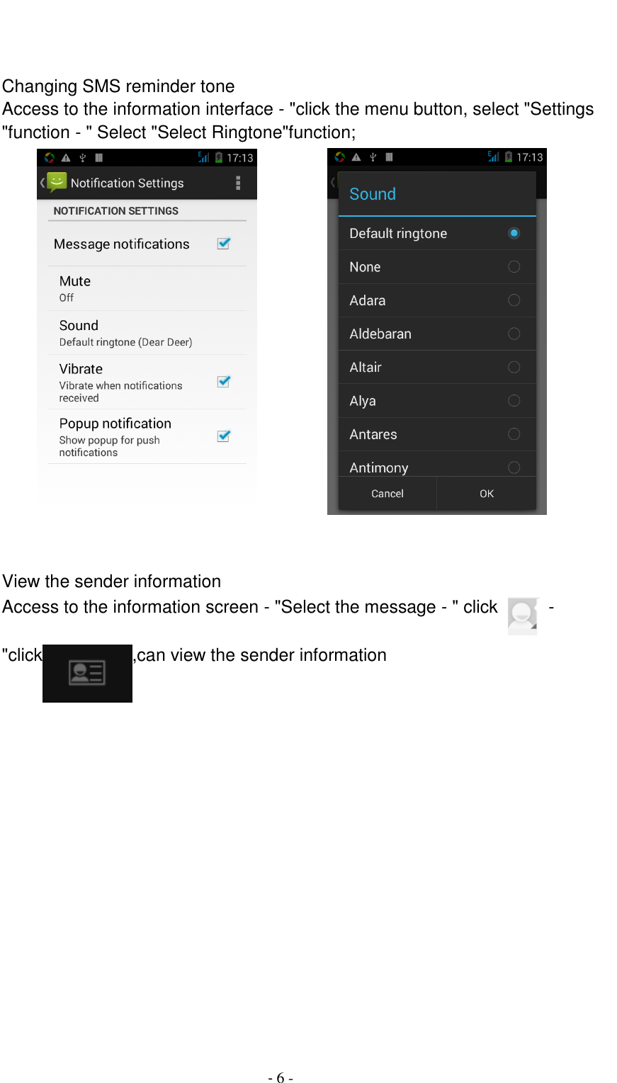                                          - 6 -    Changing SMS reminder tone Access to the information interface - "click the menu button, select "Settings "function - " Select "Select Ringtone"function;                  View the sender information Access to the information screen - "Select the message - " click    - "click ,can view the sender information 