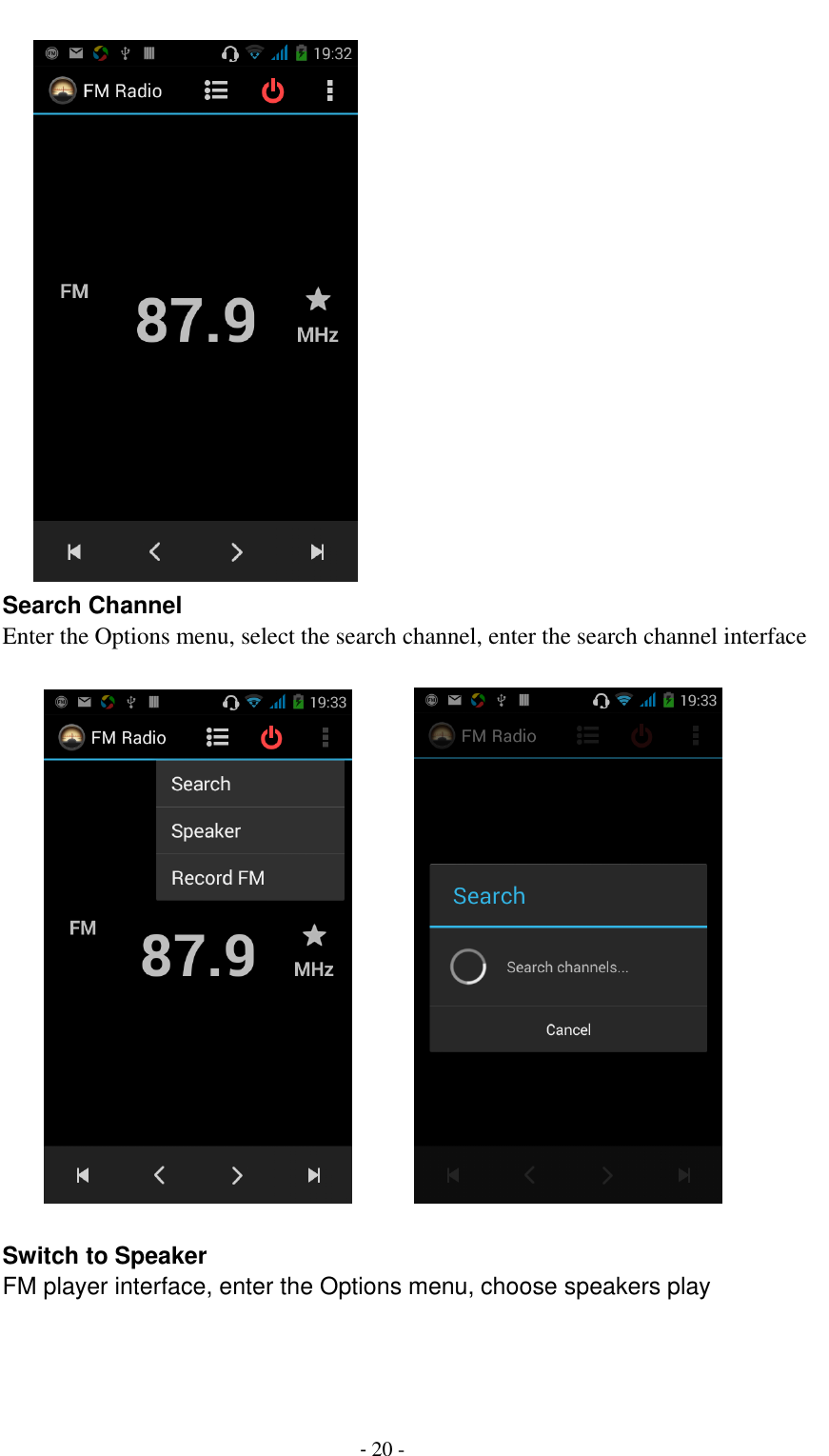                                          - 20 -      Search Channel Enter the Options menu, select the search channel, enter the search channel interface                Switch to Speaker FM player interface, enter the Options menu, choose speakers play 