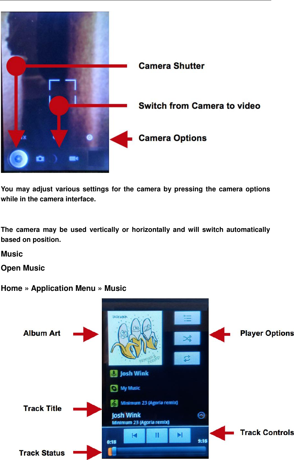           You may adjust various settings for the camera by pressing the camera options while in the camera interface.     The  camera  may be  used vertically or  horizontally and will  switch  automatically based on position. Music   Open Music    Home &raquo; Application Menu &raquo; Music 