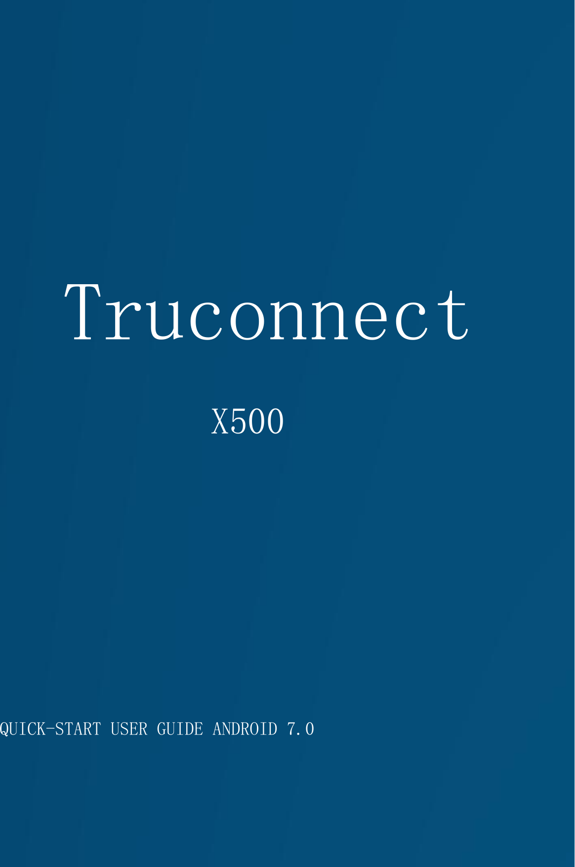 QUICK-START USER GUIDE ANDROID 7.0TruconnectX500