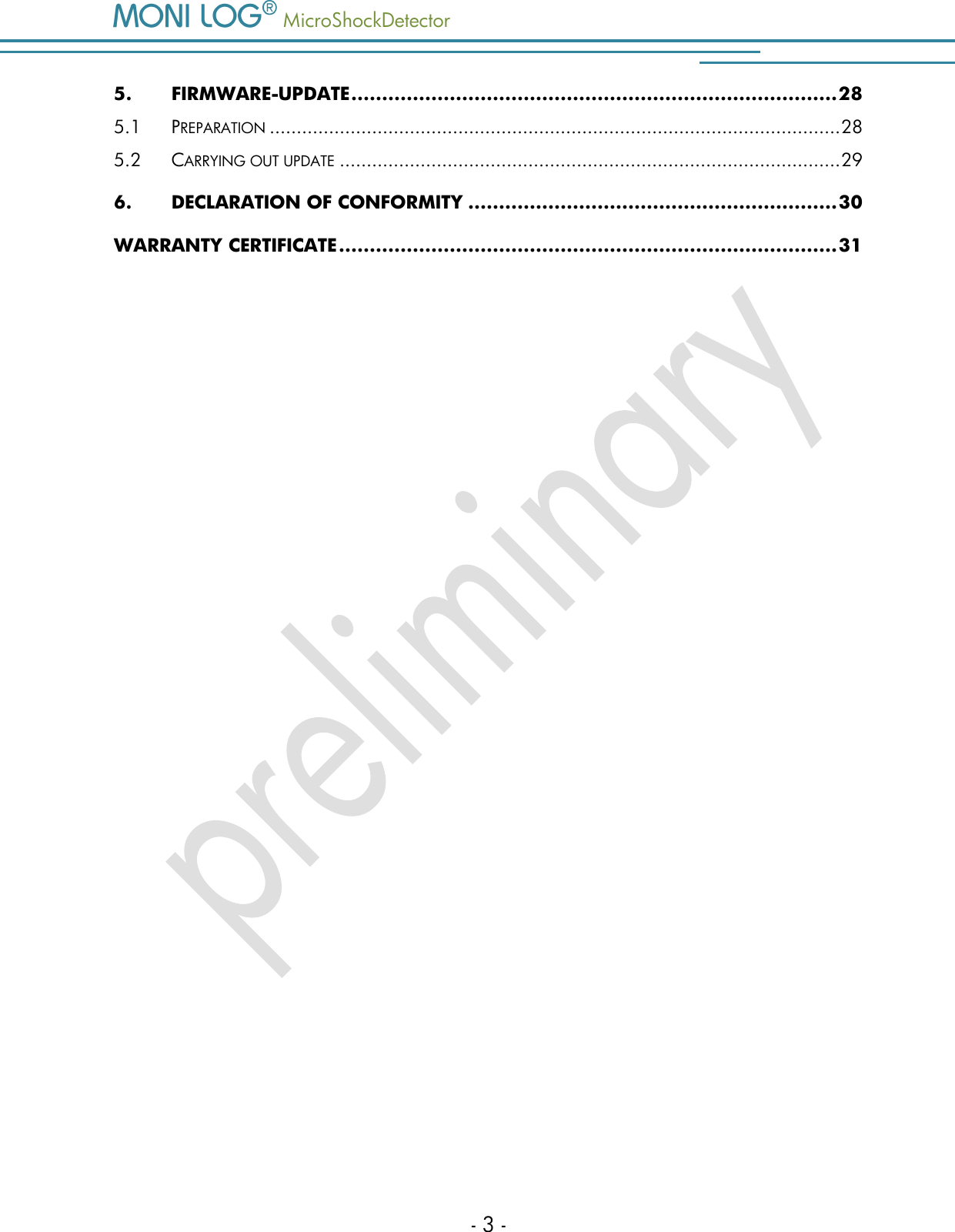   MicroShockDetector    - 3 - 5. FIRMWARE-UPDATE ............................................................................... 28 5.1 PREPARATION .......................................................................................................... 28 5.2 CARRYING OUT UPDATE ............................................................................................. 29 6. DECLARATION OF CONFORMITY ............................................................ 30 WARRANTY CERTIFICATE ................................................................................. 31    