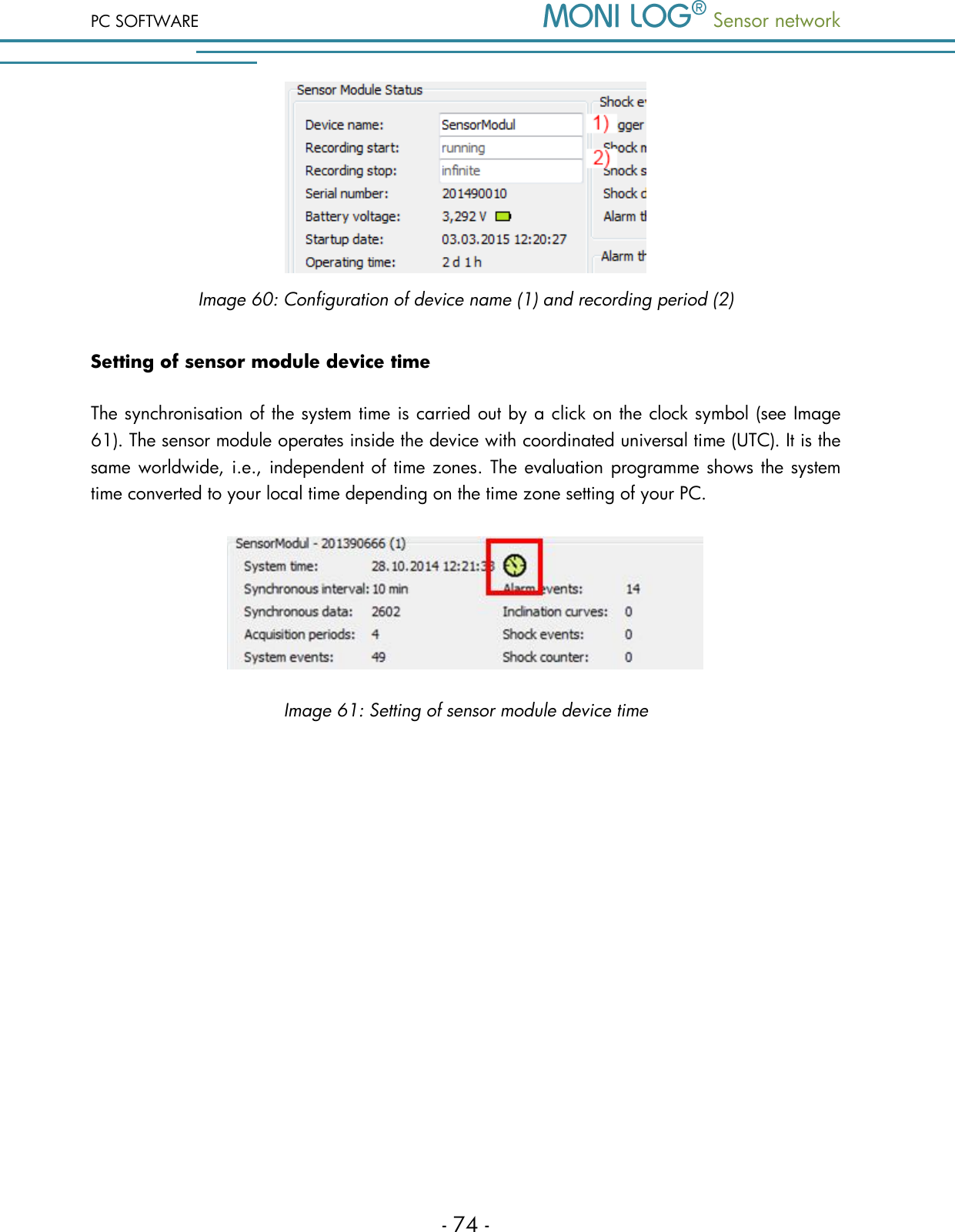 PC SOFTWARE  Sensor network  - 74 -  Image 60: Configuration of device name (1) and recording period (2) Setting of sensor module device time The synchronisation of the system time is carried out by a click on the clock symbol (see Image 61). The sensor module operates inside the device with coordinated universal time (UTC). It is the same worldwide, i.e., independent of time zones. The evaluation programme shows the system time converted to your local time depending on the time zone setting of your PC.  Image 61: Setting of sensor module device time   