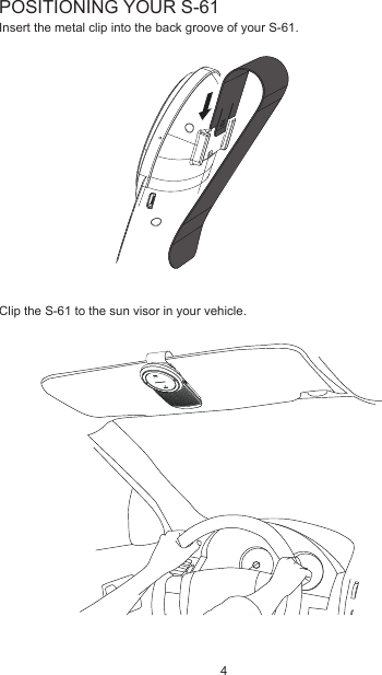 POSITIONING YOUR S-61Insert the metal clip into the back groove of your S-61.Clip the S-61 to the sun visor in your vehicle.4