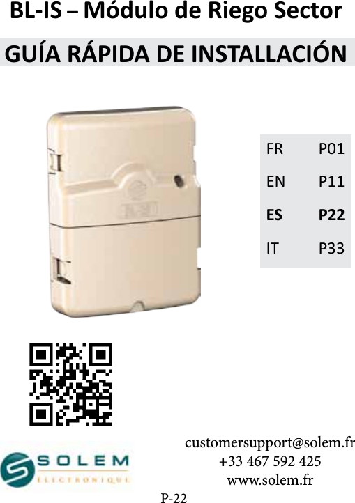 customersupport@solem.fr+33 467 592 425www.solem.frFR  P01EN P11ES P22IT P33BL-IS &ndash; M&oacute;dulo de Riego SectorGU&Iacute;A R&Aacute;PIDA DE INSTALLACI&Oacute;NP-22