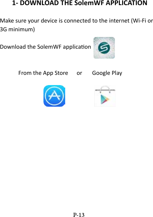 1- DOWNLOAD THE SolemWF APPLICATIONMake sure your device is connected to the internet (Wi-Fi or 3G minimum)Download the SolemWF applicaon                                  From the App Store      or       Google PlayP-13