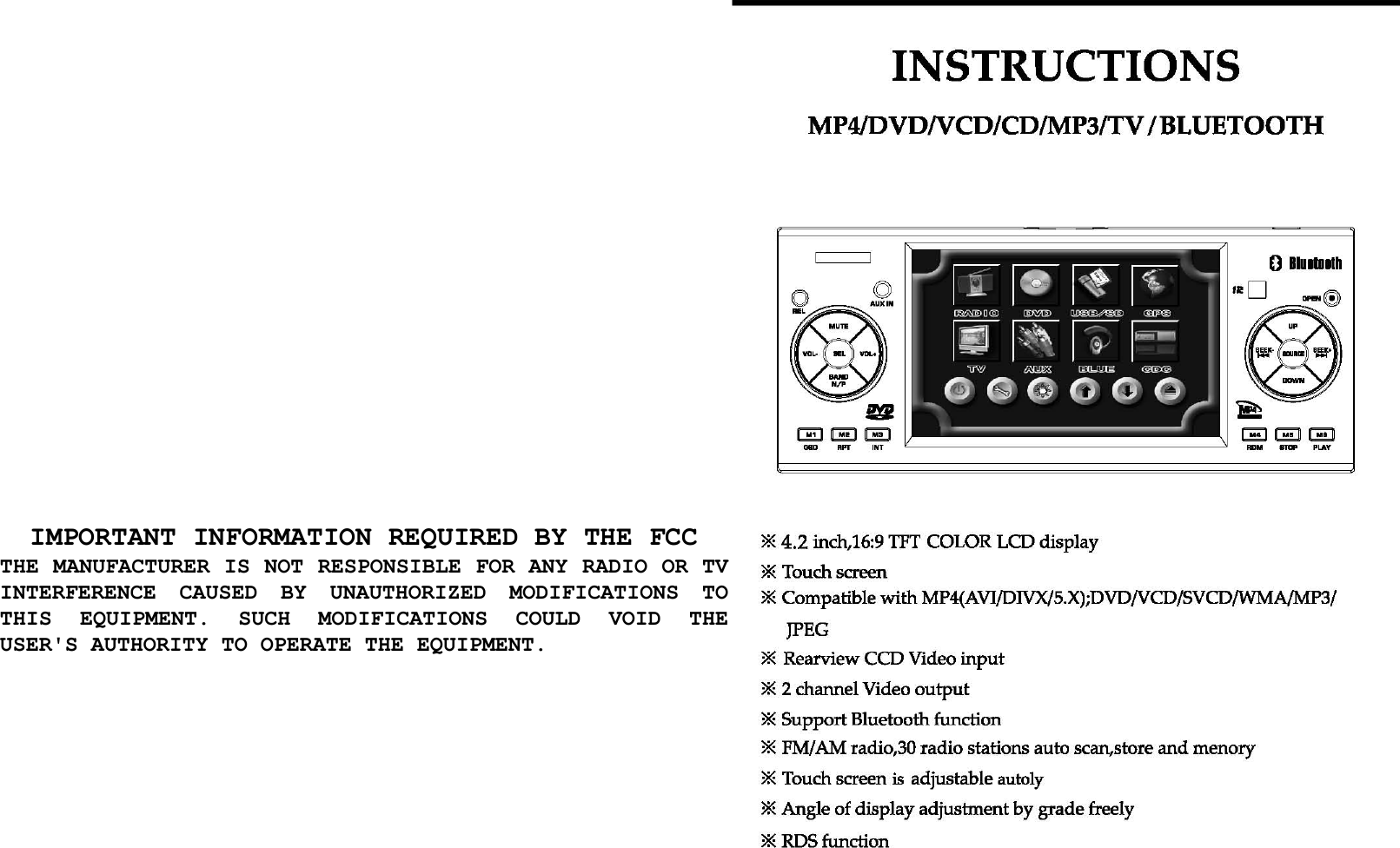 IMPORTANT INFORMATION REQUIRED BY THE FCCTHE MANUFACTURER IS NOT RESPONSIBLE FOR ANY RADIO OR TV INTERFERENCE CAUSED BYUNAUTHORIZED MODIFICATIONS TO THIS EQUIPMENT. SUCH MODIFICATIONS COULD VOID THEUSER&apos;S AUTHORITY TO OPERATE THE EQUIPMENT.IMPORTANT INFORMATION REQUIRED BY THE FCC THE MANUFACTURER IS NOT RESPONSIBLE FOR ANY RADIO OR TV INTERFERENCE  CAUSED  BY  UNAUTHORIZED  MODIFICATIONS  TO THIS  EQUIPMENT.  SUCH  MODIFICATIONS  COULD  VOID  THE USER&apos;S AUTHORITY TO OPERATE THE EQUIPMENT.